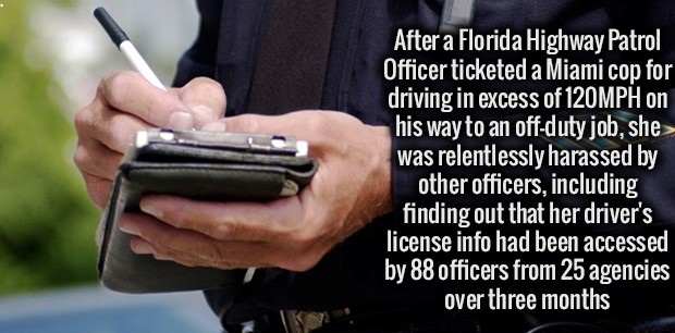 fact speeding ticket - After a Florida Highway Patrol Officer ticketed a Miami cop for driving in excess of 120MPH on his way to an offduty job, she was relentlessly harassed by other officers, including finding out that her driver's license info had been