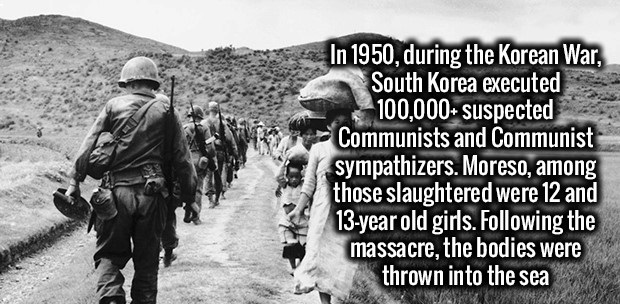 korean war a history - In 1950, during the Korean War, South Korea executed 100,000 suspected Communists and Communist sympathizers. Moreso, among those slaughtered were 12 and 13year old girls. ing the massacre, the bodies were thrown into the sea