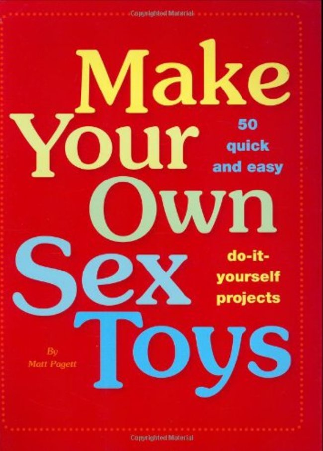 matt pagett - Cojowiges erial 50 quick and easy Make Your Own Sex Toys doit yourself projects Matt Pagett Copyrigtites Material