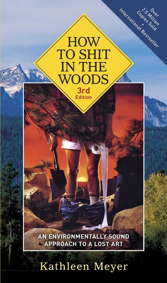 shit in the woods - Over 2.5 Million Copies Sold International Bestseller How To Shit In The Woods 3rd Edition An Environmentally Sound Approach To A Lost Art Kathleen Meyer