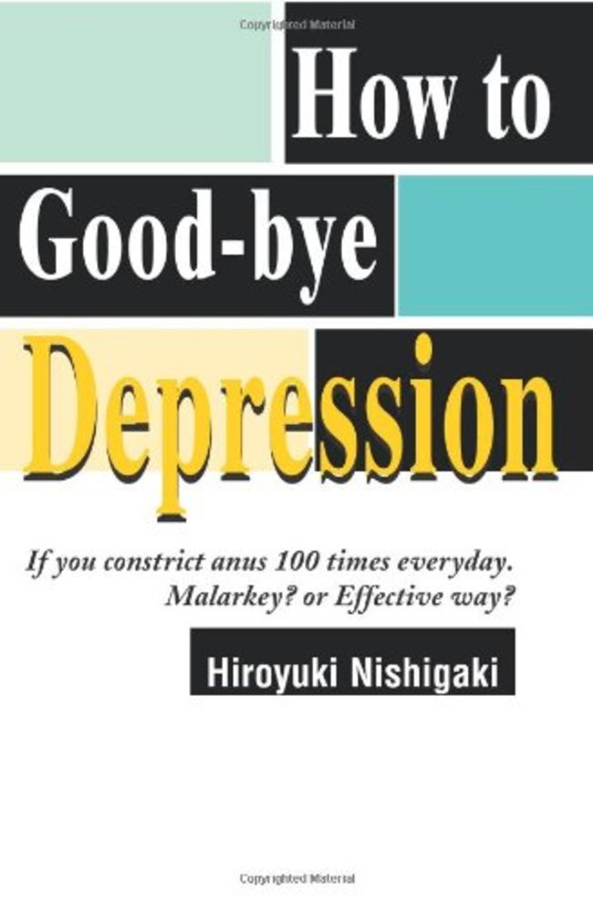 material - Copyrired Materia How to Goodbye Depression If you constrict anus 100 times everyday. Malarkey? or Effective way? Hiroyuki Nishigaki Copyrighted Mostertal