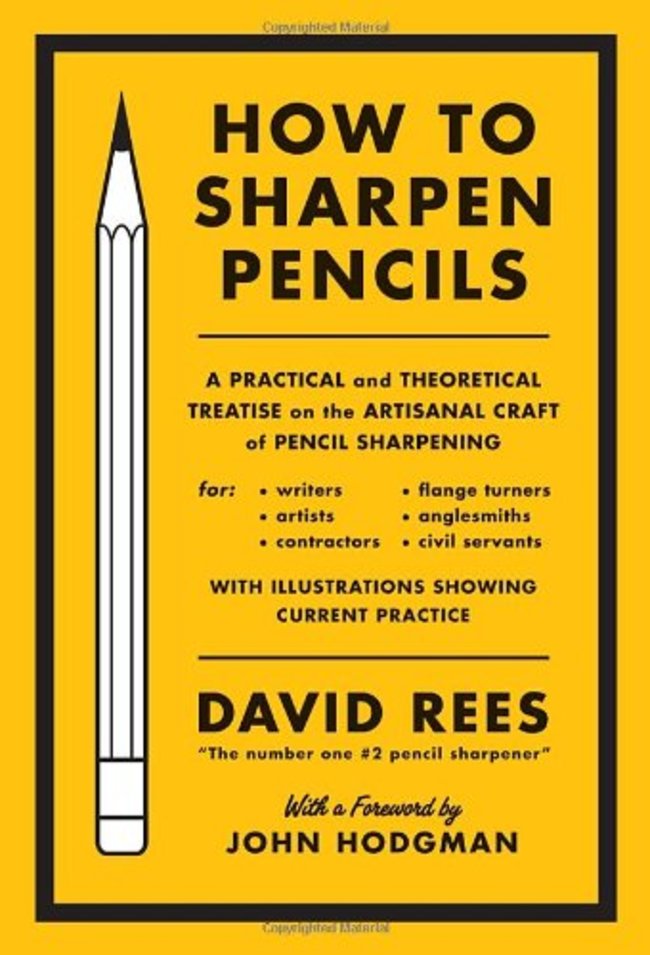 sharpen pencils - Cumighted our How To Sharpen Pencils A Practical and Theoretical Treatise on the Artisanal Craft of Pencil Sharpening for writers artists contractors . flange turners anglesmiths civil servants With Illustrations Showing Current Practice