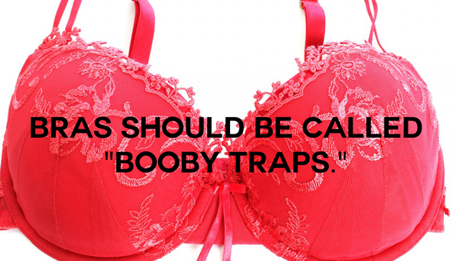 new names for things - Bras Should Be Called "Booby Traps."