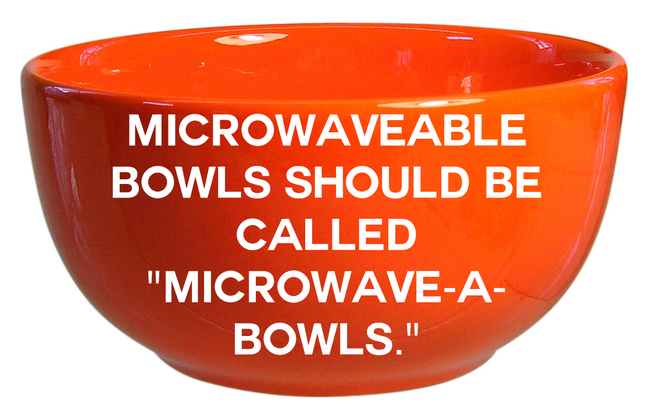 orange - Microwaveable Bowls Should Be Called "MicrowaveA Bowls."