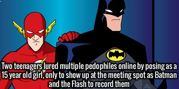 flash fun facts - Two teenagers lured multiple pedophiles online by posing as a 15 year old girl, only to show up at the meeting spot as Batman and the Flash to record them