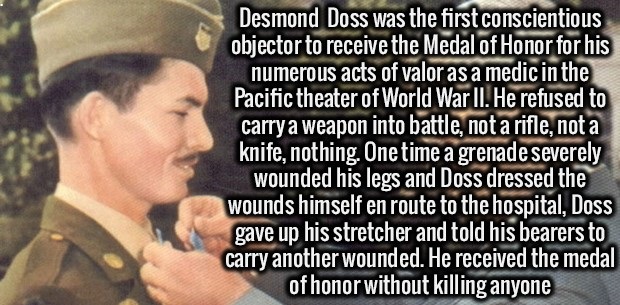 real life desmond doss quotes - Desmond Doss was the first conscientious objector to receive the Medal of Honor for his numerous acts of valor as a medic in the Pacific theater of World War Ii. He refused to carry a weapon into battle, not a rifle, not a 