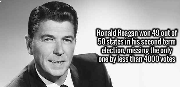 gentleman - Uv Ronald Reagan won 49 out of 50 states in his second term election, missing the only one by less than 4000 votes