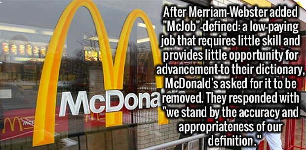 banner - After MerriamWebster added "McJob" defined a lowpaying job that requires little skill and provides little opportunity for advancementto their dictionary, McDonald's asked for it to be VACDonaremoved. They responded with "we stand by the accuracy 
