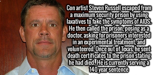 photo caption - Con artist Steven Russell escaped from a maximum security prison by using laxatives to fake the symptoms of Aids. He then called the prison, posing as a doctor, asking for prisoners interested in an experimental treatment, and volunteered.
