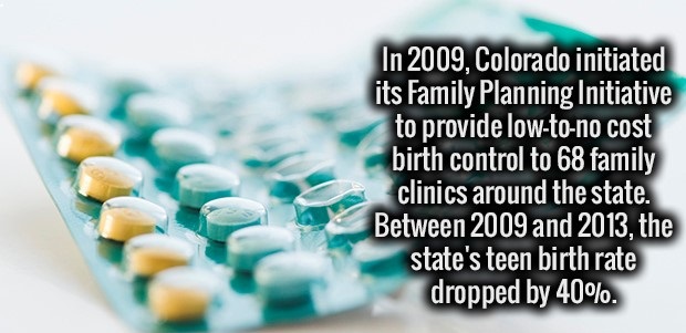 chemistry - In 2009, Colorado initiated its Family Planning Initiative to provide lowtono cost birth control to 68 family clinics around the state. Between 2009 and 2013, the state's teen birth rate dropped by 40%.