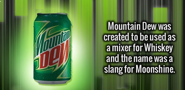 good morning mountain dew - Mountain Dew was created to be used as a mixer for Whiskey and the name was a slang for Moonshine.