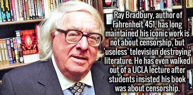 photo caption - Ray Bradbury, author of Fahrenheit 451, has long maintained his iconic work is not about censorship, but L'useless' television destroying literature. He has even walked out of a Ucla lecture after students insisted his book was about censo