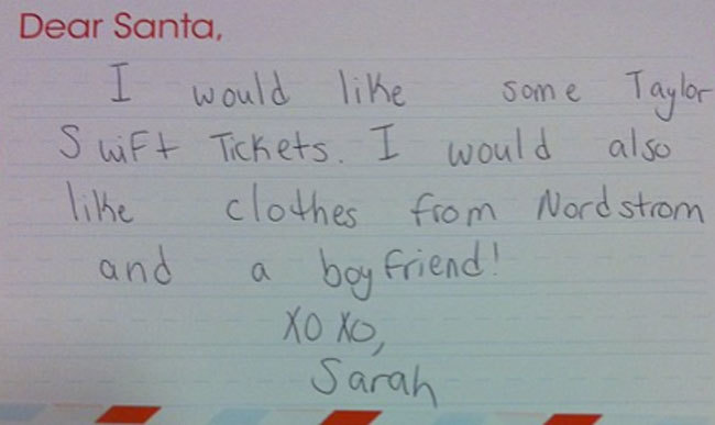 funny kid christmas letters - Dear Santa, I would some Taylor Swift Tickets. I would also clothes from Nordstrom and a boy friend! Xoxo