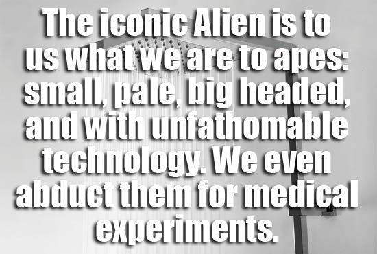 showerthoughts - reddit shower thoughts - The iconic Alien is to us what we are to apes Small, quale big headed, and with unfathomable technology. We even abduct then for medical experiments.