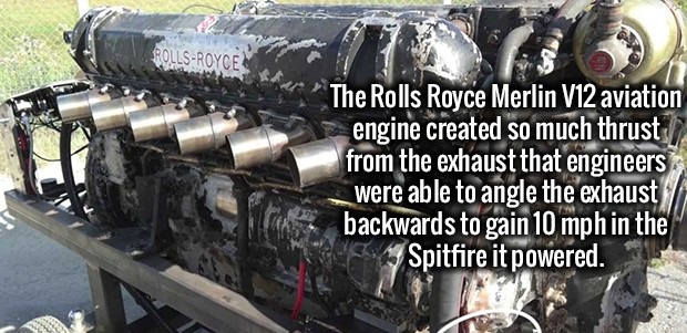 v12 merlin - RollsRoyce The Rolls Royce Merlin V12 aviation engine created so much thrust from the exhaust that engineers were able to angle the exhaust backwards to gain 10 mph in the Spitfire it powered.