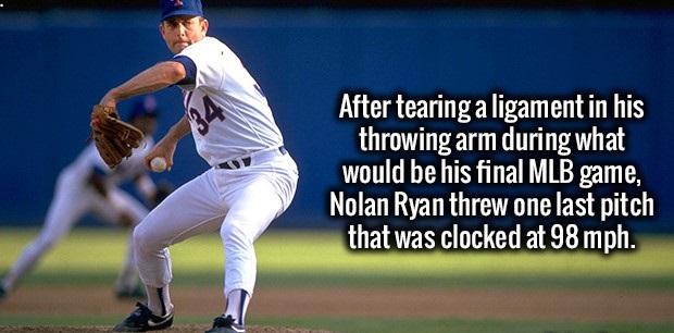 After tearing a ligament in his throwing arm during what would be his final Mlb game, Nolan Ryan threw one last pitch that was clocked at 98 mph.
