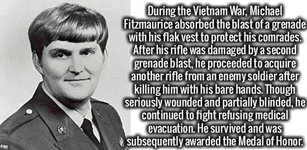 hairstyle - During the Vietnam War, Michael Fitzmaurice absorbed the blast of a grenade with his flak vest to protect his comrades. After his rifle was damaged by a second grenade blast, he proceeded to acquire another rifle from an enemy soldier after ki