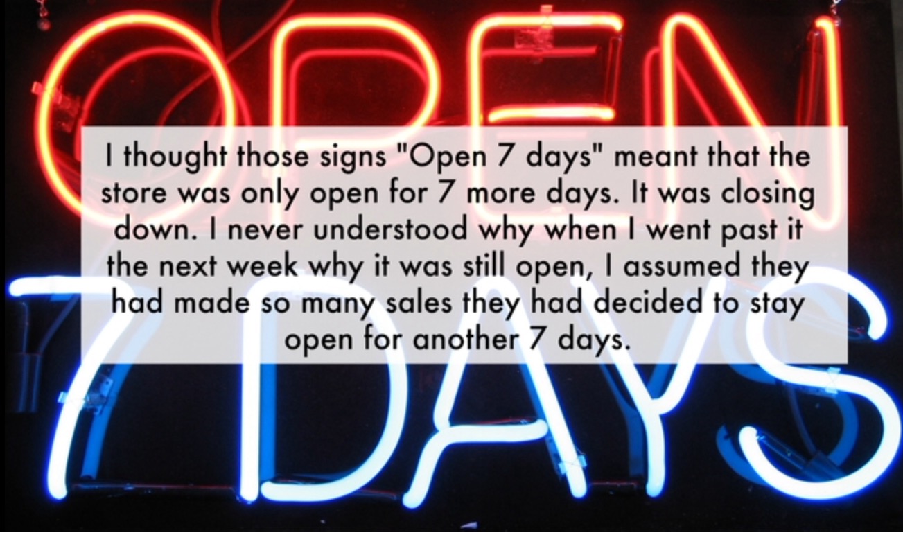 neon signs - Aden Days I thought those signs "Open 7 days" meant that the store was only open for 7 more days. It was closing down. I never understood why when I went past it the next week why it was still open, I assumed they had made so many sales they 