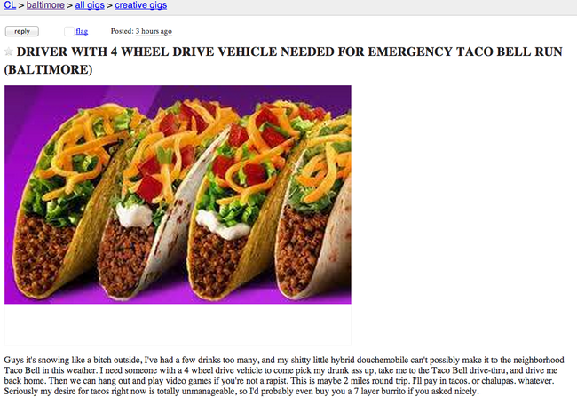 When you make Craigslist ads for someone to drive you to Taco Bell.
