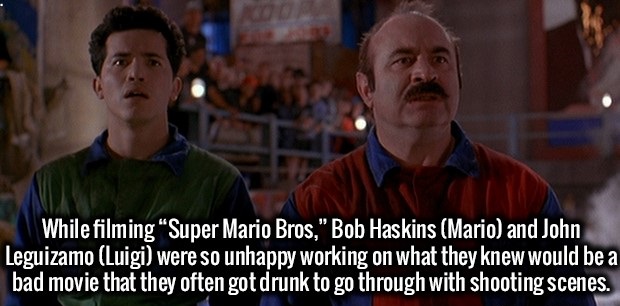super mario film - While filming Super Mario Bros," Bob Haskins Mario and John Leguizamo Luigi were so unhappy working on what they knew would be a bad movie that they often got drunk to go through with shooting scenes.