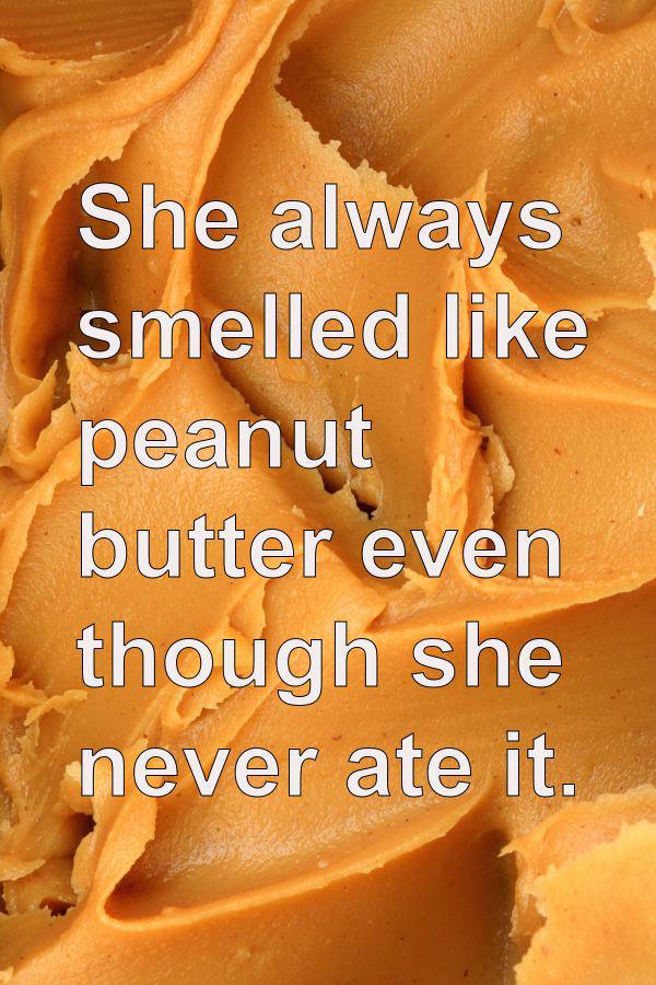 orange - She always smelled peanut butter even though she never ate it.