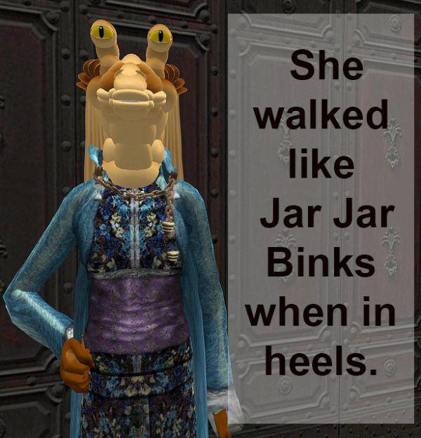 jar jar binks walk - She walked Jar Jar Binks when in heels.