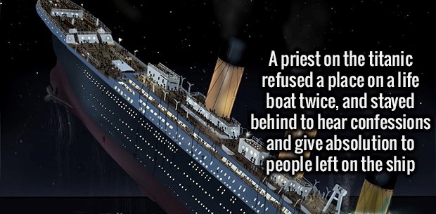 night - 11 ...... . .... A priest on the titanic refused a place on a life boat twice, and stayed behind to hear confessions and give absolution to people left on the ship 11 1 Turist