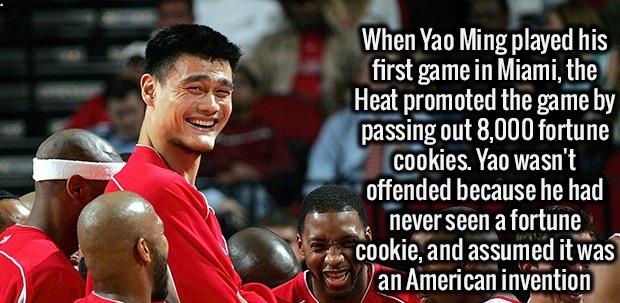 yao ming 2018 - When Yao Ming played his first game in Miami, the Heat promoted the game by passing out 8,000 fortune cookies. Yao wasn't offended because he had never seen a fortune cookie, and assumed it was an American invention