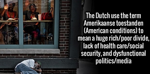 photo caption - The Dutch use the term Amerikaanse toestanden American conditions to mean a huge richpoor divide, lack of health caresocial security, and dysfunctional politicsmedia