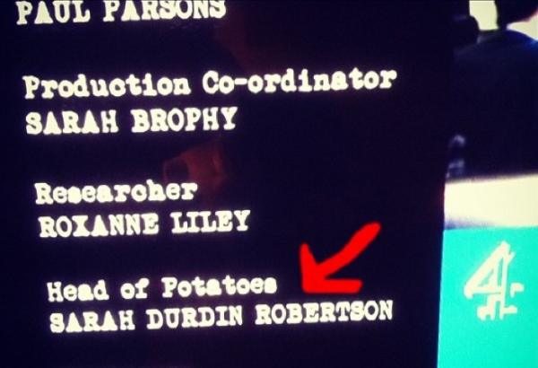 most hilarious job titles - Paul Parsons Produotion Coordinator Sarah Brophy Researobes Roxanne Liley Head of Potatoes Sarah Durdin Robertson