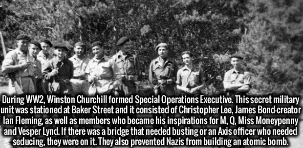During WW2, Winston Churchill formed Special Operations Executive. This secret military unit was stationed at Baker Street and it consisted of Christopher Lee, James Bondcreator Ian Fleming, as well as members who became his inspirations for M, Q, Miss…