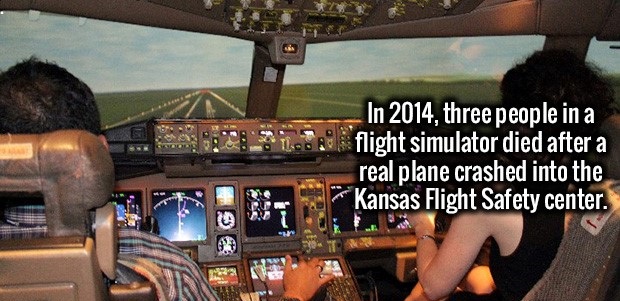 pilot - In 2014, three people in a flight simulator died after a real plane crashed into the Kansas Flight Safety center. at the Kansas Fight Safety center