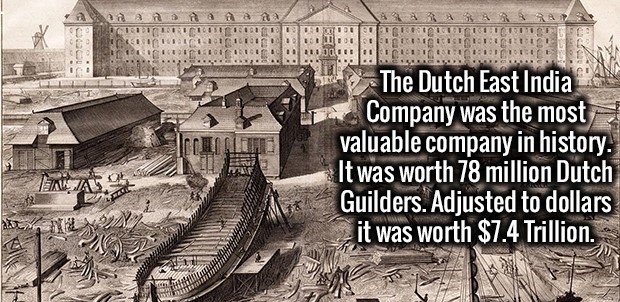 dutch east india company - Toto Isi The Dutch East India Company was the most valuable company in history. It was worth 78 million Dutch Guilders. Adjusted to dollars it was worth $7.4 Trillion. Lau