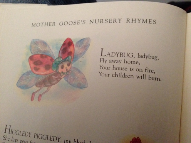 ladybird ladybird fly away home your house - Mother Goose'S Nursery Rhymes Ladybug, ladybug, Fly away home, Your house is on fire, Your children will burn. Higgledy, Piggledy my blool 1 She lays eggs for
