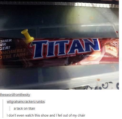 tack on titan - Quer Ur Ger! Onquerez Stre Faim! Titan theswordfromthesky willgrahamcrackercrumbs a tack on titan I don't even watch this show and I fell out of my chair