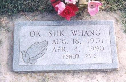 shitty tombstones - Ok Suk Whang Aug. 18, 1901 23 Apr. 4. 1990 Psalm