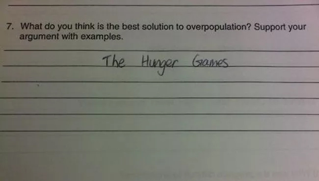 funny kid test andwrs - 7. What do you think is the best solution to overpopulation? Support your argument with examples. The Hunger Games