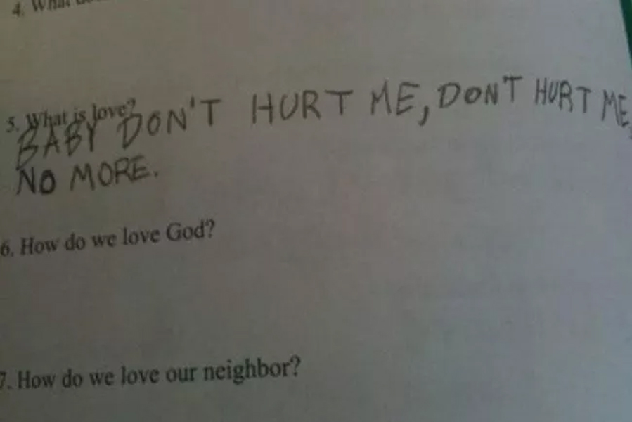 funny answers by students - syhtiyoson'T Hurt Me, Dont Hurt Me No More 6. How do we love God? 7. How do we love our neighbor?
