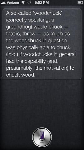I got my new iPhone5 today and I asked Siri "How much wood could a woodchuck chuck if a woodchuck could chuck wood?" Hillarious response!