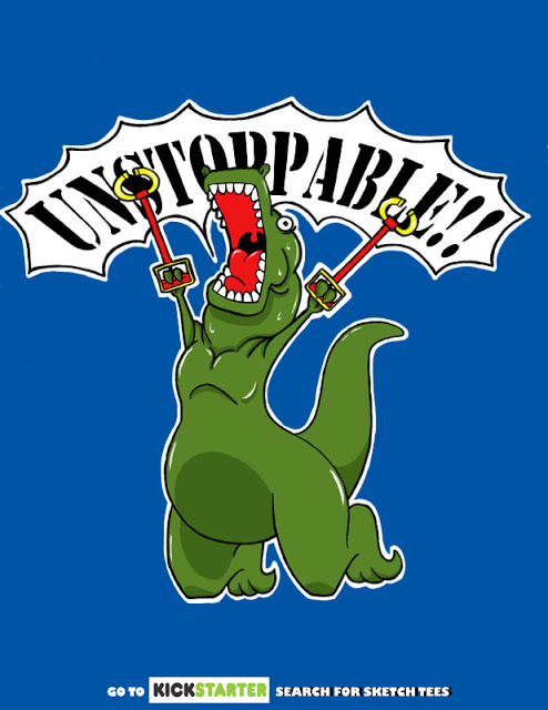 Unstoppable T-Shirts available at Kickstarter.com Keyword:Sketchtees