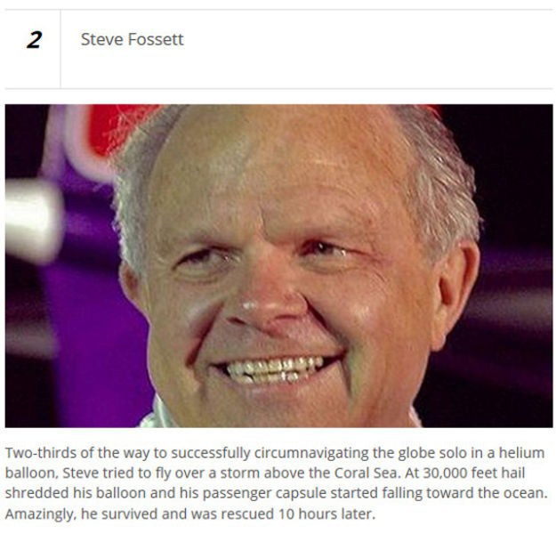 smile - Steve Fossett Twothirds of the way to successfully circumnavigating the globe solo in a helium balloon, Steve tried to fly over a storm above the Coral Sea. At 30,000 feet hail shredded his balloon and his passenger capsule started falling toward 