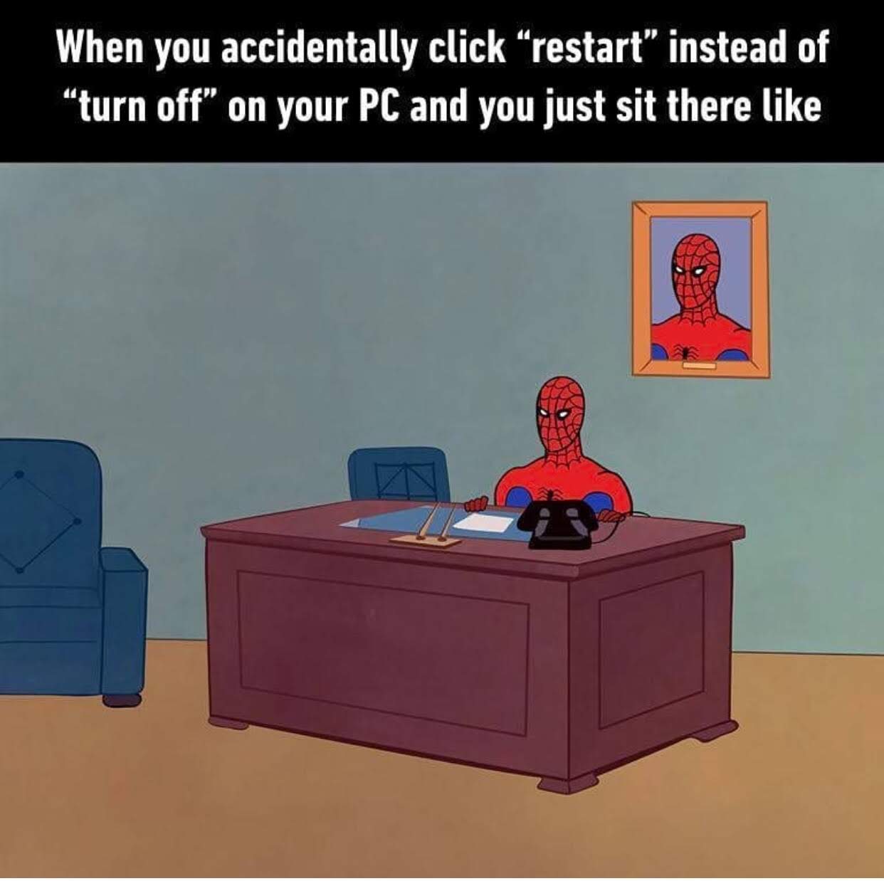 you accidentally click restart - When you accidentally click restart" instead of "turn off" on your Pc and you just sit there