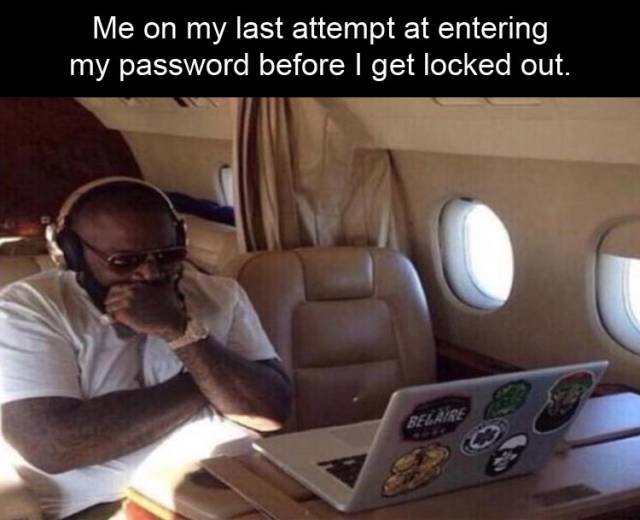 memes - photo caption - Me on my last attempt at entering my password before I get locked out.