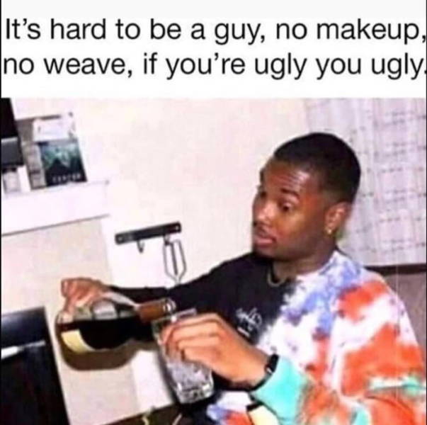memes - resident evil 2 tyrant meme - It's hard to be a guy, no makeup, no weave, if you're ugly you ugly