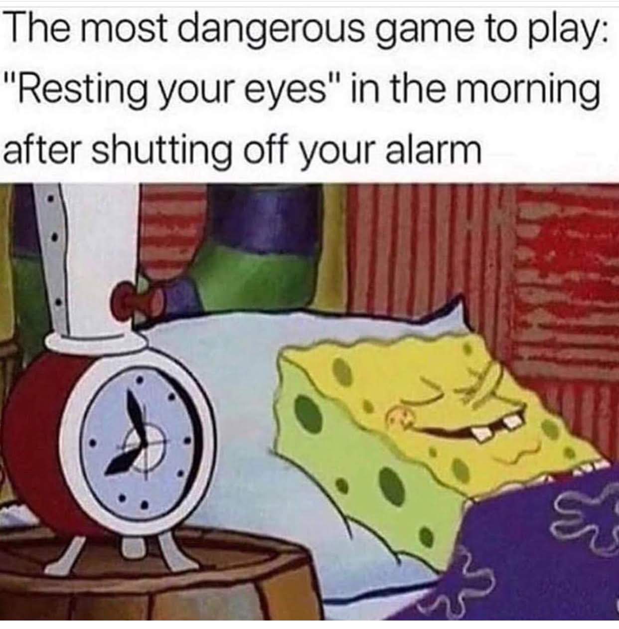 memes - most dangerous game meme - The most dangerous game to play "Resting your eyes" in the morning after shutting off your alarm