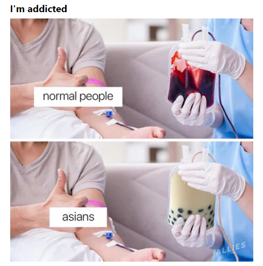 memes - asian bubble tea meme - I'm addicted normal people asians Allies