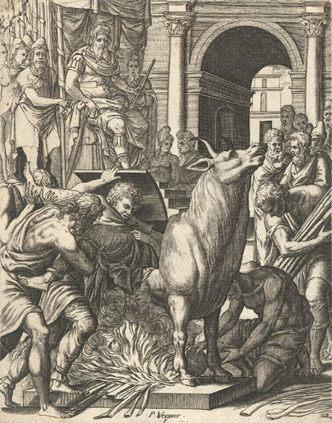 Brazen Bull: Victims were placed inside the large brass bull as a fire was lit beneath it. The person would die of severe burns or asphyxiation. The device was rigged in such a way that the victim's screams were amplified and made to sound like a maddened ox.