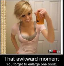 awkward moments - Epic com That awkward moment You forget to enlarge one boob.