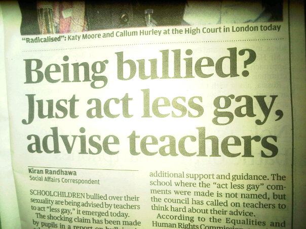 funny headlines - "Radicalised Katy Moore and Callum Hurley at the High Court in London today Being bullied? Just act less gay, advise teachers Kiran Randhawa Social Affairs Correspondent Schoolchildren bullied over their sexuality are being advised by te