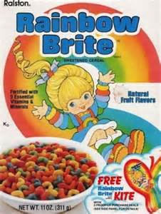 So the hell what! I liked Rainbow Brite cereal.